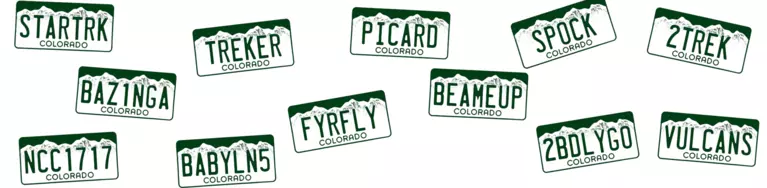 Colorado Lcense Plates: STARTRK, TREKER, PICARD, SPOCK, 2TREK, BAZ1NGA, FYRFLY, BEAMEUP, 2BDLYGO, VULCANS, NCC1717, BABYLN5